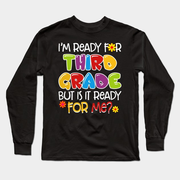 I_m Ready For Third Grade But Is It Ready For Me Long Sleeve T-Shirt by Chapmanx